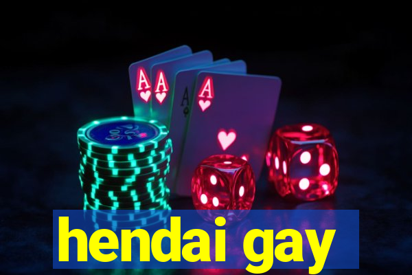 hendai gay